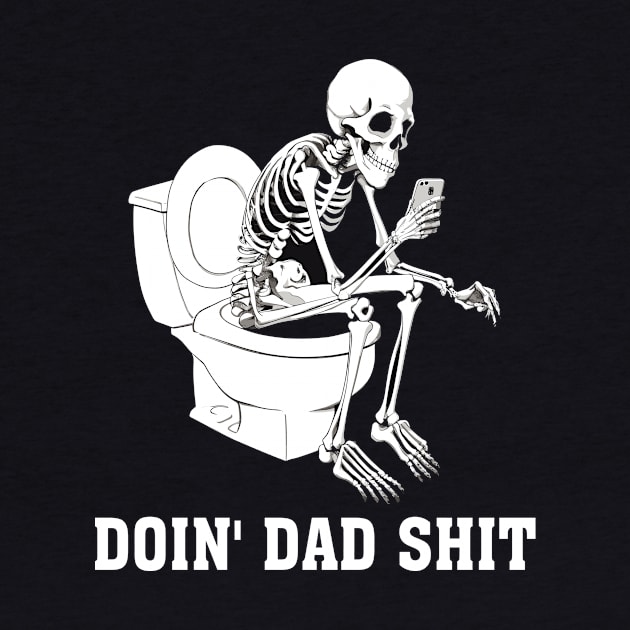 Doin Dad Shit Skeleton Dad Sarcastic Dad Cool Dads Father's by Shop design